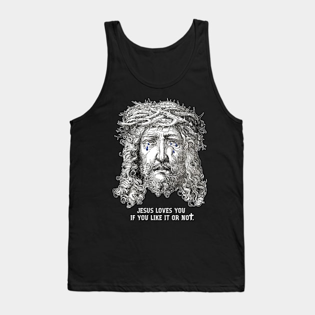 Jesus Loves You If You Like It or Not Tank Top by Arthur the Publisher